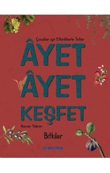 Ayet Ayet Keşfet - Bitkiler Çocuklar İçin Etkinliklerle Tefsir - Nurcan Yıldırım - Multibem Yayınları Ayet Ayet Keşfet - Bitkiler Çocuklar İçin Etkinliklerle Tefsir - Nurcan Yıldırım - Multibem Yayınları