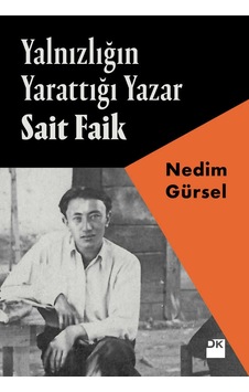 Yalnızlığın Yarattığı Yazar Sait Faik - Nedim Gürsel - Doğan Kitap Yalnızlığın Yarattığı Yazar Sait Faik - Nedim Gürsel - Doğan Kitap
