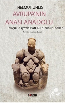 Avrupa'nın Anası Anadolu - Helmut Uhlig