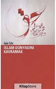 Islam Dünyasını Kavramak - Juan Kole