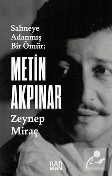 Metin Akpınar: Sahneye Adanmış Bir Ömür - Zeynep Miraç Taner