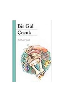 Bir Gül Çocuk - Abdulkadir Budak - Kök Yayıncılık Bir Gül Çocuk - Abdulkadir Budak - Kök Yayıncılık