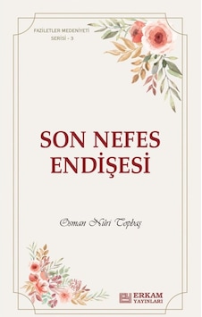 Faziletler Medeniyeti Serisi - 3 / Son Nefes Endişesi - Osman Nur 9786254400544 Faziletler Medeniyeti Serisi - 3 / Son Nefes Endişesi - Osman Nur 9786254400544