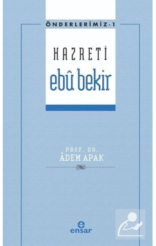 Hazreti Ebu Bekir - Önderlerimiz 1 - Adem Apak - Ensar Neşriyat