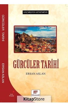 Gürcüler Tarihi - Geçmişten Günümüze - Ersan Aslan - Gelenek Yayınları