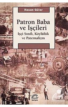 Patron Baba ve İşçileri - Hasan Güler - İletişim Yayınları