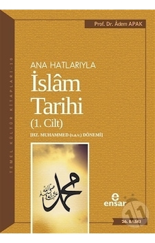Anahatlarıyla İslam Tarihi 1 - Adem Apak - Ensar Neşriyat Anahatlarıyla İslam Tarihi 1 - Adem Apak - Ensar Neşriyat
