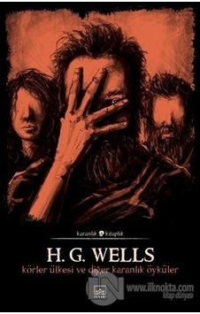 Körler Ülkesi ve Diğer Karanlık Öyküler-Karanlık Kitaplık - Herbert George Wells - İthaki Yayınları Körler Ülkesi ve Diğer Karanlık Öyküler-Karanlık Kitaplık - Herbert George Wells - İthaki Yayınları