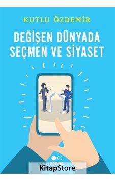 Değişen Dünyada Seçmen ve Siyaset - Kutlu Özdemir - Arnas Değişen Dünyada Seçmen ve Siyaset - Kutlu Özdemir - Arnas