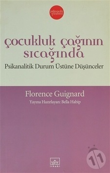 Çocukluk Çağının Sıcağında - Psikanalitik Durum Üstüne Düşünceler - Florence Guignard - İthaki Yayınları Çocukluk Çağının Sıcağında - Psikanalitik Durum Üstüne Düşünceler - Florence Guignard - İthaki Yayınları