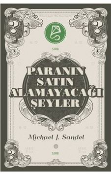 Paranın Satın Alamayacağı Şeyler / Piyasanın Ahlakî Sınırları ...