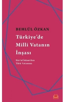 Türkiye'de Milli Vatanın İnşası - Behlül Özkan - Kırmızı Kedi