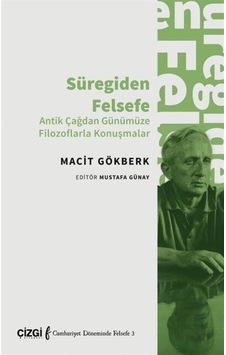 Süregiden Felsefe - Antik Çağdan Günümüze Filozoflarla Konuşmalar - Macit Gökberk - Çizgi Kitabevi Süregiden Felsefe - Antik Çağdan Günümüze Filozoflarla Konuşmalar - Macit Gökberk - Çizgi Kitabevi