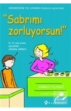 Sabrımı Zorluyorsun / Isabelle Filliozat Sabrımı Zorluyorsun / Isabelle Filliozat