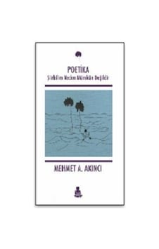 Poetika Şiirbilim Neden Mümkün Değildir / Mehmet A. Akıncı Poetika Şiirbilim Neden Mümkün Değildir / Mehmet A. Akıncı