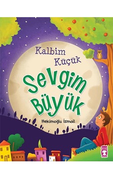 Kalbim Küçük Sevgim Büyük - Çocuk ve İman - Hekimoğlu İsmail - Timaş Çocuk