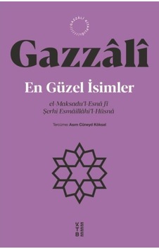 En Güzel İsimler: el-Maksadu'l-Esna fi Şerhi Esmaillahi'l-Hüsna - Gazzali - Ketebe En Güzel İsimler: el-Maksadu'l-Esna fi Şerhi Esmaillahi'l-Hüsna - Gazzali - Ketebe