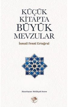 Küçük Kitapta Büyük Mevzular / İsmail Fenni Ertuğrul Küçük Kitapta Büyük Mevzular / İsmail Fenni Ertuğrul