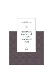 İbn Hacer El-heytemî Ve Hadis İlmindeki Yeri / Mahmut Bingül İbn Hacer El-heytemî Ve Hadis İlmindeki Yeri / Mahmut Bingül