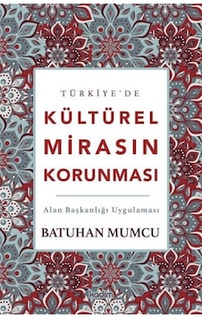 Türkiye'de Kültürel Mirasın Korunması / Batuhan Mumcu Türkiye'de Kültürel Mirasın Korunması / Batuhan Mumcu