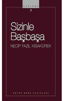 Sizinle Başbaşa / Necip Fazıl Kısakürek Sizinle Başbaşa / Necip Fazıl Kısakürek