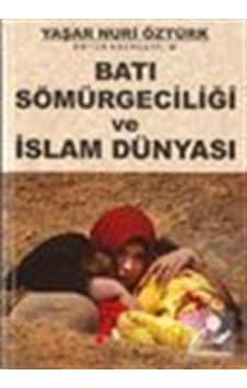 Batı Sömürgeciliği ve İslam Dünyası - Yaşar Nuri Öztürk - Yeni Boyut Batı Sömürgeciliği ve İslam Dünyası - Yaşar Nuri Öztürk - Yeni Boyut