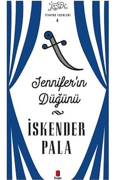 Jennifer'ın Düğünü - Tiyatro Eserleri 4 - İskender Pala - Kapı Yayınları Jennifer'ın Düğünü - Tiyatro Eserleri 4 - İskender Pala - Kapı Yayınları