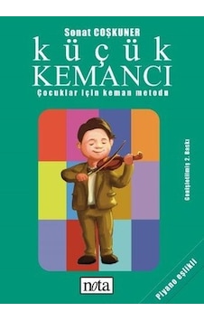 Küçük Kemancı Çocuklar İçin Keman Metodu - Sonat Coşkuner Küçük Kemancı Çocuklar İçin Keman Metodu - Sonat Coşkuner