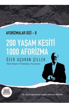 200 Yaşam Kesiti 1000 Aforizma - Aforizmalar 9 - Özer Uçuran Çiller - Marnet Yayıncılık 200 Yaşam Kesiti 1000 Aforizma - Aforizmalar 9 - Özer Uçuran Çiller - Marnet Yayıncılık