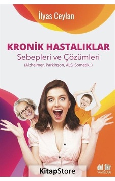 Kronik Hastalıklar - Sebepleri ve Çözümleri - İlyas Ceylan - Akıl Fikir Yayınları