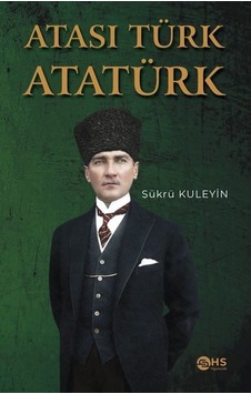 Atası Türk Atatürk - Şükrü Kuleyin - Hs Yayıncılık Atası Türk Atatürk - Şükrü Kuleyin - Hs Yayıncılık