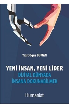 Yeni İnsan Yeni Lider - Dijital Dünyada İnsana Dokunabilmek - Yiğit Oğuz Duman - Humanist Kitap Yayıncılık Yeni İnsan Yeni Lider - Dijital Dünyada İnsana Dokunabilmek - Yiğit Oğuz Duman - Humanist Kitap Yayıncılık
