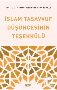 İslam Tasavvuf Düşüncesinin Teşekkülü - Mehmet Necmeddin Bardakçı - Rağbet Yayınları İslam Tasavvuf Düşüncesinin Teşekkülü - Mehmet Necmeddin Bardakçı - Rağbet Yayınları