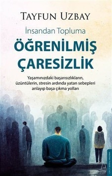 Öğrenilmiş Çaresizlik / Tayfun Uzbay Öğrenilmiş Çaresizlik / Tayfun Uzbay