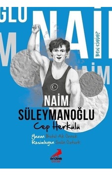 Ben Kimim / Cep Herkülü Naim Süleymanoğlu / Betül Ak Örnek Ben Kimim / Cep Herkülü Naim Süleymanoğlu / Betül Ak Örnek