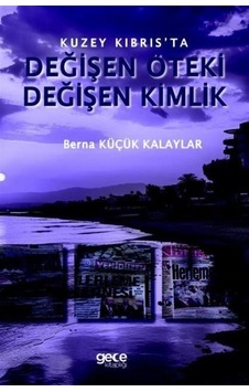 Kuzey Kıbrıs'ta Değişen Öteki, Değişen Kimlik Kuzey Kıbrıs'ta Değişen Öteki, Değişen Kimlik