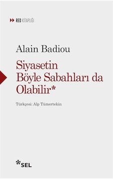 Siyasetin Böyle Sabahları da Olabilir - Alain Badiou - Sel Yayıncılık Siyasetin Böyle Sabahları da Olabilir - Alain Badiou - Sel Yayıncılık