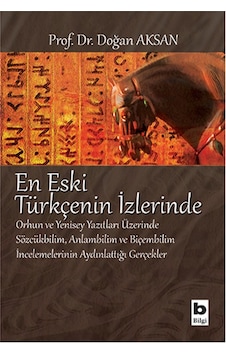 En Eski Türkçenin İzlerinde Orhun Ve Yenisey Yazıtları Üzerine Sözcükbilim, Anlambilim Ve Biçem En Eski Türkçenin İzlerinde Orhun Ve Yenisey Yazıtları Üzerine Sözcükbilim, Anlambilim Ve Biçem