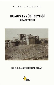 Humus Eyyubi Beyliği Siyasi Tarihi / Abdulhalim Oflaz Humus Eyyubi Beyliği Siyasi Tarihi / Abdulhalim Oflaz