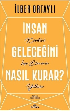 İnsan Geleceğini Nasıl Kurar? - İlber Ortaylı - Kronik Kitap İnsan Geleceğini Nasıl Kurar? - İlber Ortaylı - Kronik Kitap