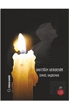 Yaktığın Yerdeyim - İsmail Başbunar - Us Yayınları