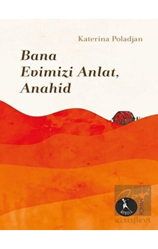 Bana Evimizi Anlat Anahid - Katerina Poladjan - Nebula Kitap Bana Evimizi Anlat Anahid - Katerina Poladjan - Nebula Kitap