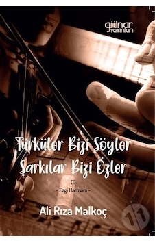 Türküler Bizi Söyler Şarkılar Bizi Özler - Ali Rıza Malkoç - Gülnar Yayınları