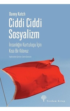 Ciddi Ciddi Sosyalizm-İnsanlığın Kurtuluşu için Kısa Bir Kılavuz - Danny Katch - Yordam Kitap