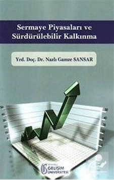 Sermaye Piyasaları ve Sürdürülebilir Kalkınma - Nazlı Gamze Sansar - İstanbul Gelişim Üniversitesi Sermaye Piyasaları ve Sürdürülebilir Kalkınma - Nazlı Gamze Sansar - İstanbul Gelişim Üniversitesi