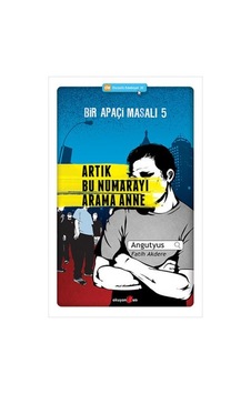 Bir Apaçi Masalı 5 - Artık Bu Numarayı Arama Anne - Fatih Akdere - Angutyus - Okuyan Us Yayınları Bir Apaçi Masalı 5 - Artık Bu Numarayı Arama Anne - Fatih Akdere - Angutyus - Okuyan Us Yayınları
