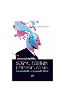 Sosyal Fobinin Üstesinden Gelmek: Danışanlar İçin Bilişsel Davranışçı Bir El Kitabı - Koray Akkuş - Nobel Akademik Yayıncılık Sosyal Fobinin Üstesinden Gelmek: Danışanlar İçin Bilişsel Davranışçı Bir El Kitabı - Koray Akkuş - Nobel Akademik Yayıncılık