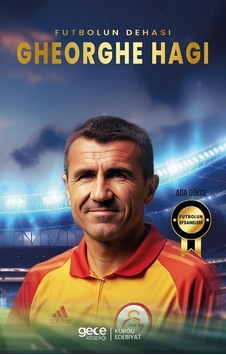 Futbolun Dehası Gheorghe Hagi - Futbolun Efsaneleri - Ada Gökce - Gece Kitaplığı Futbolun Dehası Gheorghe Hagi - Futbolun Efsaneleri - Ada Gökce - Gece Kitaplığı