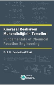 Kimyasal Reaksiyon Mühendisliğinin Temelleri  - Selahattin Gültekin  - Üsküdar Üniversitesi Yayınları