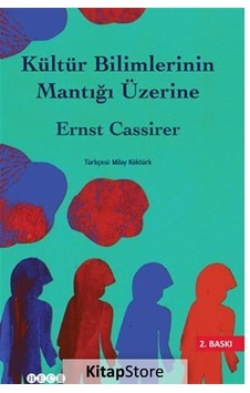 Kültür Bilimlerinin Mantığı Üzerine / Ernst Cassirer Kültür Bilimlerinin Mantığı Üzerine / Ernst Cassirer